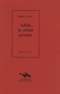 Marie Cosnay - Adèle, la scène perdue.