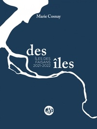 Marie Cosnay - Des îles - Volume 2, Ile des Faisans 2021-2022.