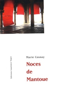 Marie Cosnay - Noces de Mantoue.