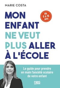 Téléchargement d'ebooks en espagnol Mon enfant ne veut plus aller à l'école - Le guide pour prendre en main l'anxiété scolaire de votre enfant (6-16 ans) 9782807358850