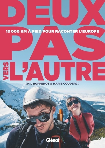 Marie Couderc et Nil Hoppenot - Deux pas vers l'autre - 10 000 km à pied pour raconter l'Europe.