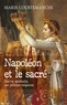 Marie Courtemanche - Napoléon et le sacré - Une vie spirituelle, une politique religieuse.