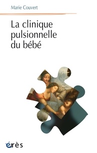 Marie Couvert - La clinique pulsionnelle du bébé.