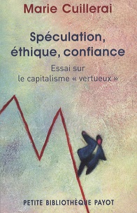 Marie Cuillerai - Spéculation, éthique, confiance - Essai sur le capitalisme "vertueux".