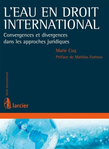 L'eau en droit international. Convergences et divergences dans les approches juridiques