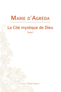 Marie d' Agréda - La cité mystique de Dieu - Tome 1.