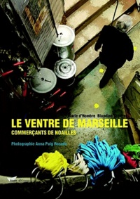 Marie d' Hombres et Blandine Scherer - Le ventre de Marseille - Commerçants du quartier Noailles.