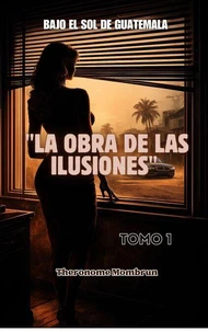 BAJO EL SOL DE GUATEMALA Tomo 1: LA ELEGANCIA DEL VICIO