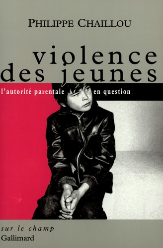 Marie-Danièle Pierrelée et Philippe Chaillou - Violence Des Jeunes. L'Autorite Parentale En Question.