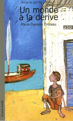 Marie-Danielle Croteau - Anna et son île Tome 2 : Un monde à la dérive.