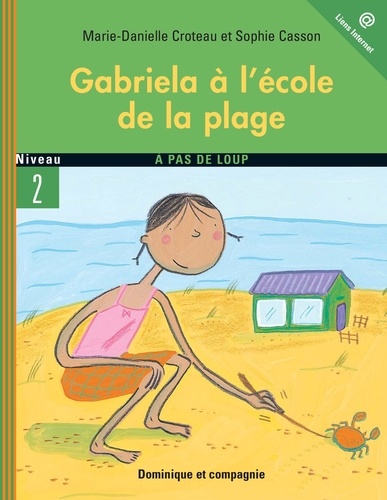 Marie-Danielle Croteau et Sophie Casson - Gabriela  : Gabriela à l’école de la plage - Niveau de lecture 4.