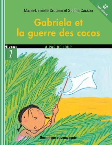 Marie-Danielle Croteau et Sophie Casson - Gabriela  : Gabriela et la guerre des cocos - Niveau de lecture 5.