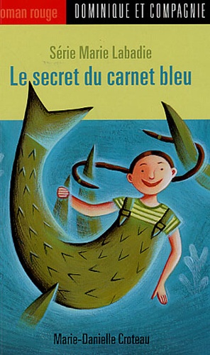 Marie-Danielle Croteau - Marie Labadie  : Le secret du carnet bleu.