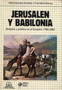 Marie-Danielle Demélas et Yves Saint-Geours - Jerusalén y Babilonia - Religión y política en el Ecuador 1780-1880.
