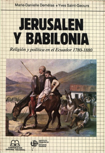 Jerusalén y Babilonia. Religión y política en el Ecuador 1780-1880