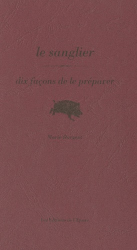 Marie Dargent - Le sanglier - Dix façons de le préparer.