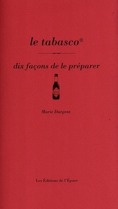 Marie Dargent - Le tabasco - Dix façons de le préparer.