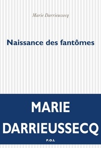 Marie Darrieussecq - Naissance des fantômes.