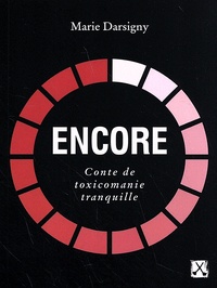 Marie Darsigny - Encore - Conte de toxicomanie tranquille.