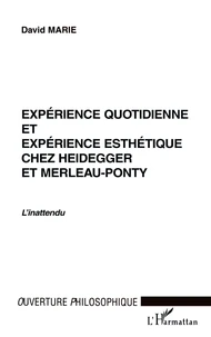 Expérience quotidienne et expérience esthétique chez Heidegger et Merleau-Ponty.