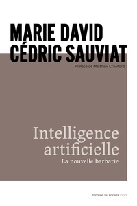 Marie David et Cédric Sauviat - Intelligence artificielle - La nouvelle barbarie.