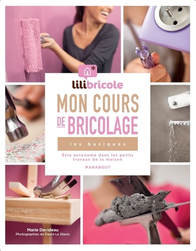 Mon cours de bricolage Lilibricole. Les basiques