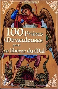 Marie de Bonté - 100 Prières miraculeuses pour se libérer du Mal.