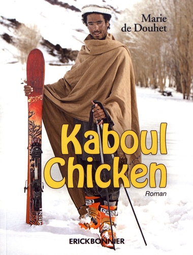Marie de Douhet - Kaboul chicken - Le journal d'une jeune Française partie skier en Afghanistan.