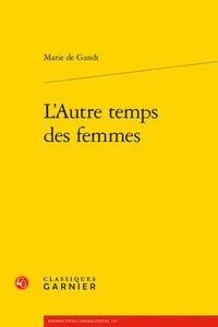 Marie de Gandt - L'autre temps des femmes.