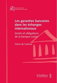 Marie de Gottrau - Les garanties bancaires dans les échanges internationaux - Droits et obligations de la banque suisse.