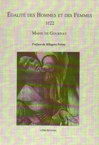 Marie de Gournay - Egalité des hommes et des femmes, 1622 - Et Grief des dames.