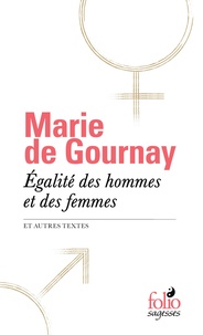 Marie de Gournay - Egalité des hommes et des femmes - Et autres textes.