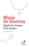 Marie de Gournay - Egalité des hommes et des femmes - Et autres textes.