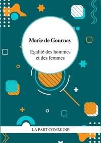 Marie de Gournay - Egalité des hommes et des femmes.