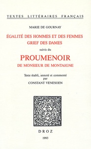 Marie de Gournay - L'Egalité des hommes et des femmes ; Grief des Dames - Suivis du Proumenoir de Monsieur Montaigne.