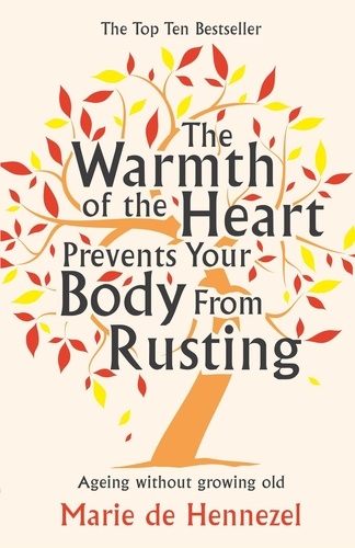 Marie de Hennezel - The Warmth of the Heart Prevents Your Body from Rusting - Ageing without growing old.