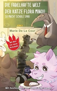 Marie De La Cour et Jason Anar Gantur - Die fabelhafte Welt der Katze Flora Minou - So macht Schule Spaß.
