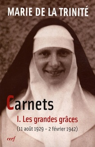  Marie de la Trinité - Carnets - Tome 1, Les grandes grâces (11 août 1929 - 2 février 1942).