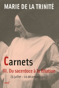  Marie de la Trinité - Carnets - Tome 3, Du sacerdoce à la filiation (du 9 au 14 décembre 1942).