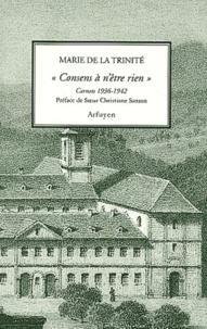  Marie de la Trinité - Consens A N'Etre Rien. Carnets 1936-1942.