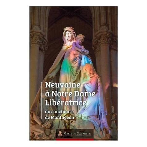 Marie de nazareth Association - Neuvaine à Notre Dame Libératrice du Sanctuaire de Montligeon.