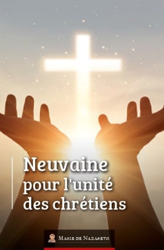 Marie de nazareth Association - Neuvaine pour l'unité des Chrétiens.