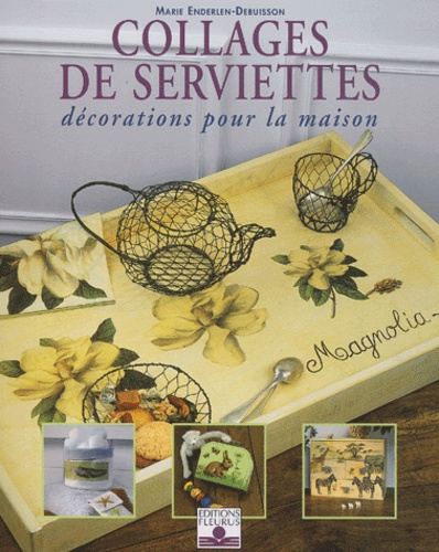 Marie Debuisson - Collages De Serviettes. Decorations Pour La Maison.