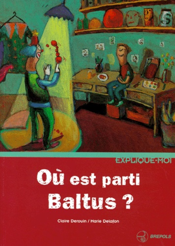 Marie Delafon et Claire Derouin - Où est parti Baltus ?.