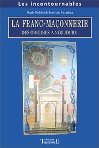 Marie Delclos - Franc-maçonnerie - Des origines à nos jours.