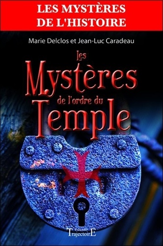 Marie Delclos et Jean-Luc Caradeau - Les Mystères de l'Ordre du Temple.