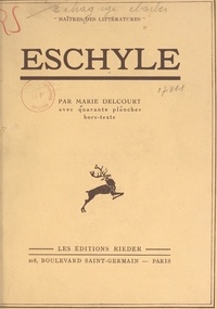 Marie Delcourt - Eschyle - Avec 40 planches hors-texte.