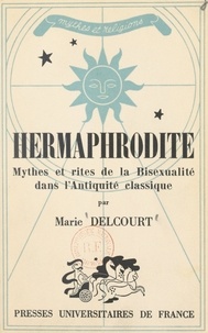 Marie Delcourt et Augusta Berbuto - Hermaphrodite - Mythes et rites de la bisexualité dans l'Antiquité classique.