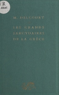 Marie Delcourt - Les grands sanctuaires de la Grèce.