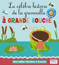 Marie Delhoste et Isabelle Chauvet - La célèbre histoire de la grenouille à grande bouche.